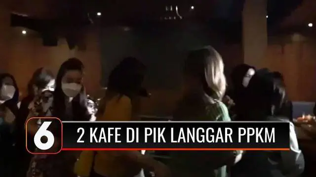 VIDEO: Langgar Jam Operasional dan Kapasitas, 2 Kafe di PIK Terancam Ditutup