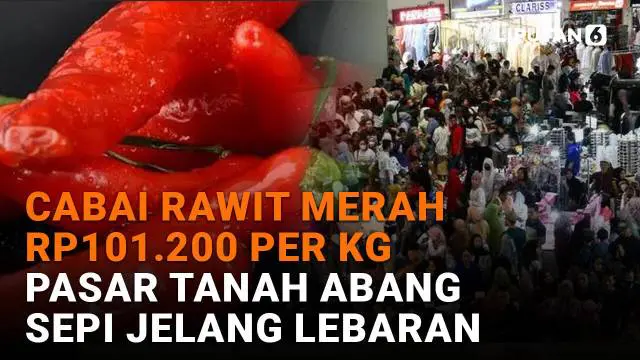 Cabai Rawit Merah Rp101.200 per Kg, Pasar Tanah Abang Sepi Jelang Lebaran
