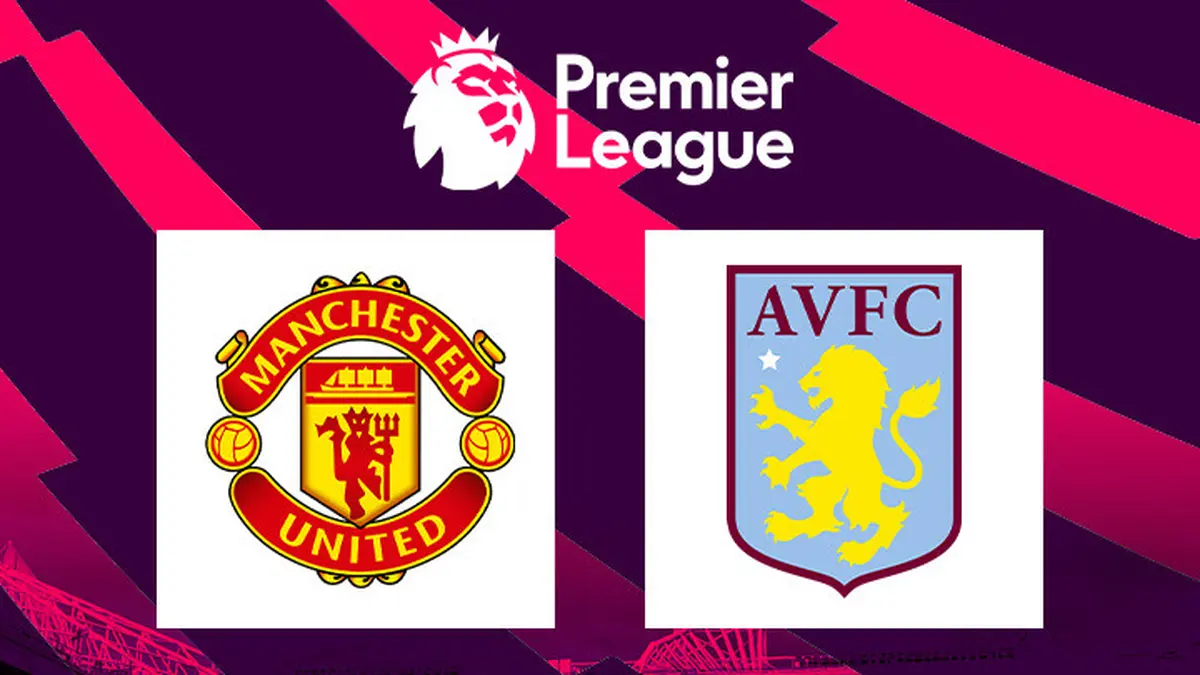 Link Live Streaming Liga Inggris Manchester United Vs Aston Villa