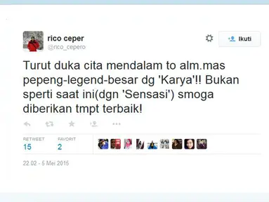 "Turut duka cita mendalam to alm.mas pepeng-legend-besar dg 'Karya'!! Bukan sperti saat ini(dgn 'Sensasi') smoga diberikan tmpt terbaik!" cuit presenter Rico Ceper lewat akun @rico_cepero. (twitter.com/rico_cepero) 
