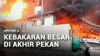 Kebakaran Besar di Akhir Pekan
