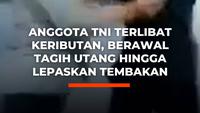 Anggota TNI Terlibat Keributan, Berawal Tagih Utang hingga Lepaskan Tembakan