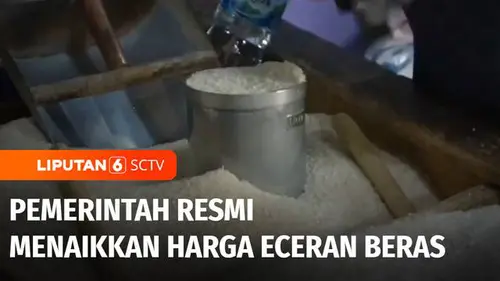 VIDEO: Pemerintah Resmi Menaikkan Harga Eceran Tertinggi Beras Medium