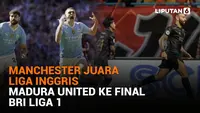 Mulai dari Manchester juara Liga Inggris hingga Madura United ke Final BRI Liga 1, berikut sejumlah berita menarik News Flash Sport Liputan6.com.