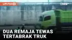 Demi Konten, Dua Remaja Tewas Tertabrak Truk