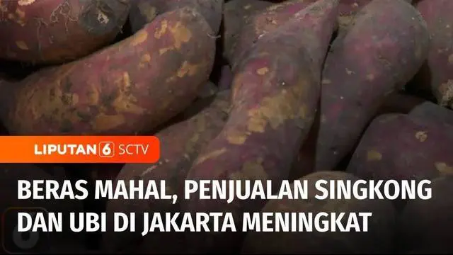 VIDEO: Harga Beras Masih Mahal, Penjualan Singkong dan Ubi di Pasar Jakarta Jadi Meningkat