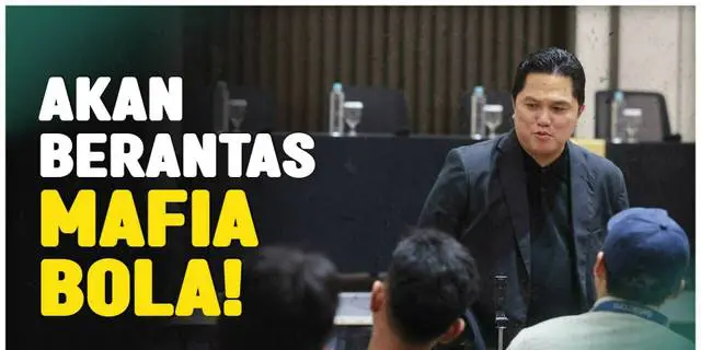 VIDEO: Tegas! Ketua Umum PSSI, Erick Thohir Minta Berantas Match Fixing di Liga Indonesia