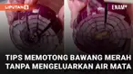 Memotong bawang merah biasanya membuat air mata keluar