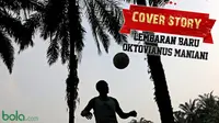 Cover Story : Episode Baru Okto Maniani (bola.com/samsul hadi)
