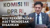 Komisi III DPR memastikan pembahasan Rancangan Undang-Undang Perampasan Aset akan jadi prioritas. Saat ini, Komisi III terus menghimpun masukan dari berbagai pihak untuk mempercepat pembahasan RUU tersebut.