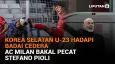 Mulai dari Korea Selatan U-23 hadapi badai cedera hingga AC Milan bakal pecat Stefano Pioli, berikut sejumlah berita menarik News Flash Sport Liputan6.com.
