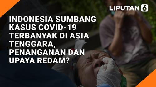 VIDEO: Indonesia Sumbang Kasus COVID-19 Terbanyak di Asia Tenggara, Penanganan dan Upaya Redam?