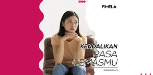 Kendalikan Rasa Cemasmu