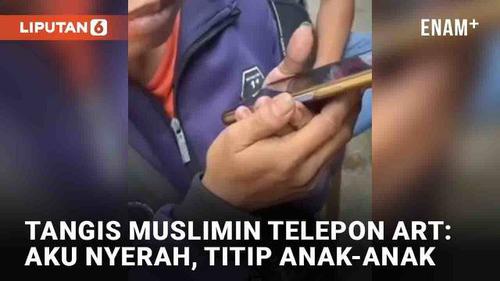 VIDEO: Momen Kopda Muslimin Menangis Saat Telepon ART: Aku Nyerah, Titip Anak-Anak