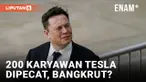 Tesla Pecat 200 Karyawannya, Bangkrut?