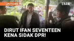 Kena Sidak DPR, Ifan Seventeen Datang Terlambat ke Kantor