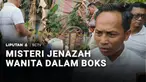 Penemuan jenazah seorang perempuan di dalam boks kontainer plastik di Medan, Sumatra Utara, menyisakan banyak misteri. Sempat diduga jadi korban mutilasi, jenazah itu dipastikan utuh, meski ditemukan terbungkus karung, tanpa busana, dan penuh luka pe...