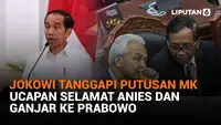 Jokowi Tanggapi Putusan MK, Ucapan Selamat Anies dan Ganjar ke Prabowo
