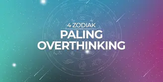 Zodiak Paling Overthinking