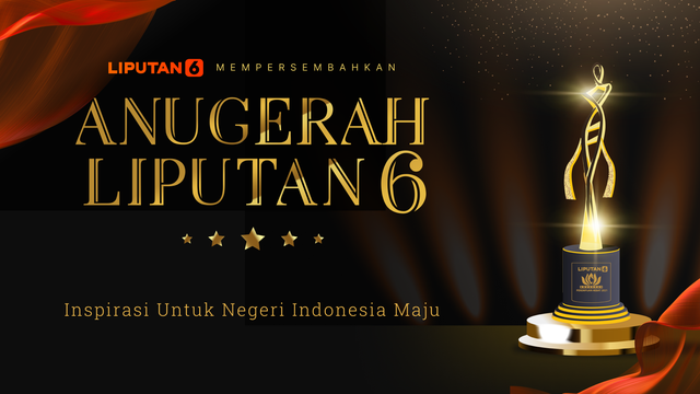 Anugerah Liputan6 : Inspirasi Untuk Negeri Indonesia Maju