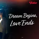 Sinopsis Dream Begins, Love Ends Tayang di Vidio, Angkat Kisah Cinta yang Tak Berakhir Bahagia