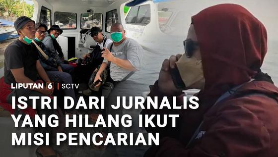 Istri Ikut Misi Pencarian Jurnalis Hilang