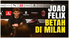 Berita video bintang pinjaman dari Chelsea, Joao Felix, mengaku dirinya betah di AC Milan. Ia pun memberi sinyal ke The Blues untuk dilepas secara permanen ke AC Milan.