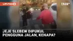 Jeje Slebew Dipukul Oleh Pengguna Jalan