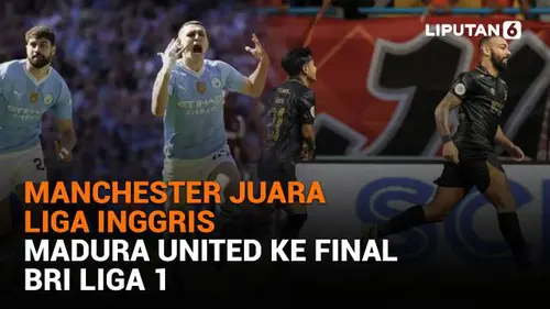 Manchester Juara Liga Inggris, Madura United ke Final BRI Liga 1