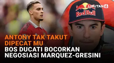 Mulai dari Antony tak takut dipecat MU hingga bos Ducati bocorkan negosiasi Marquez-Gresini, berikut sejumlah berita menarik News Flash Sport Liputan6.com.