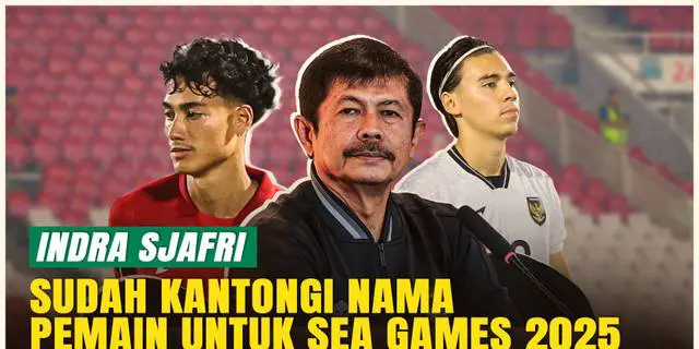 VIDEO: Indra Sjafri Sudah Kantongi Nama-nama Skuad Timnas Indonesia untuk SEA Games 2025