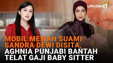 Mulai dari mobil mewah suami Sandra Dewi disita hingga Aghnia Punjabi bantah telat bayar gaji baby sitter, berikut sejumlah berita menarik News Flash Showbiz Liputan6.com.