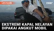 Kapal Nelayan Angkut Mobil Bikin Netizen Sport Jantung