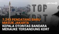 Mulai dari 7.243 pendatang baru masuk Jakarta hingga Kepala Otoritas Bandara Merauke tersandung KDRT, berikut sejumlah berita menarik News Flash Liputan6.com.