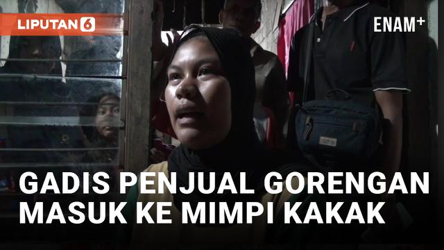 Kakak Gadis Penjual Gorengan Ungkap Mimpi Dimintai Tolong