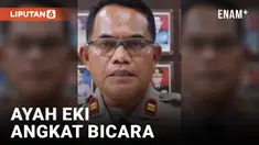 AYAH EKI ANGKAT BICARA, MINTA MASYARAKAT TAK BERASUMSI SOAL KASUS VINA DAN TIGA DPO