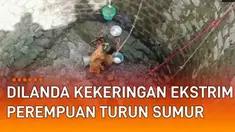 Aksi seorang perempuan nekat turun sumur untuk ambil air mengundang perhatian