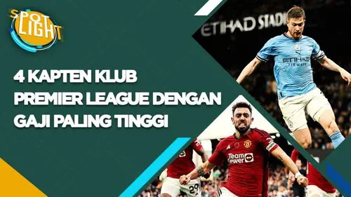 VIDEO: 4 Kapten Klub Premier League dengan Gaji Tertinggi