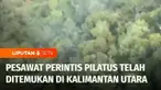 Tim SAR menemukan lokasi jatuhnya pesawat perintis pilatus porter yang hilang kontak sejak Jumat lalu di Kalimantan Utara. Kondisi cuaca dan medan menghambat evakuasi pilot dan seorang teknisi mesin pesawat.