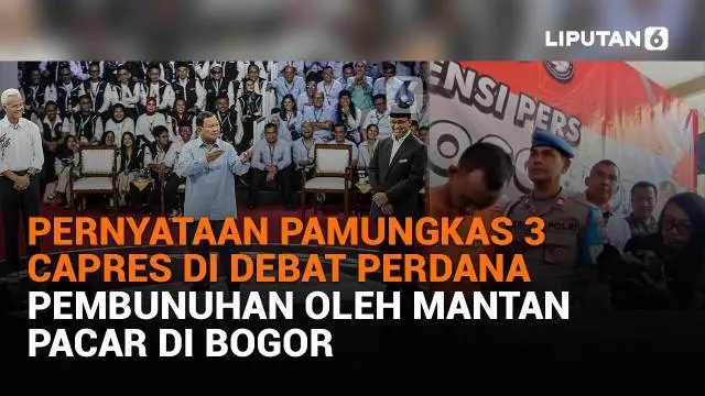 Mulai dari pernyataan pamungkas 3 capres di debat perdana hingga pembunuhan oleh mantan pacar di Bogor, berikut sejumlah berita menarik News Flash Liputan6.com.