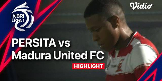 VIDEO: Highlights BRI Liga 1, Madura United Menang Tipis 1-0 atas Persita Tangerang