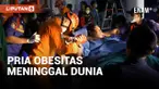 MUHAMMAD FAJRI PENDERITA OBESITAS 260 KILOGRAM MENINGGAL DUNIA