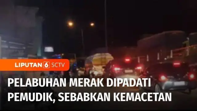 VIDEO: Padatnya Pemudik di Pelabuhan Merak Sebabkan Kemacetan
