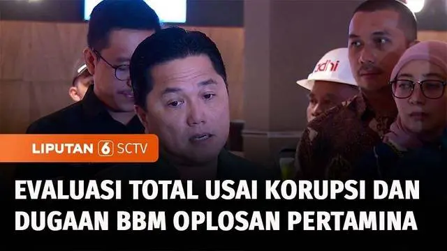VIDEO: Erick Thohir Ungkap Bertemu Jaksa Agung Bahas Skandal Korupsi di Pertamina