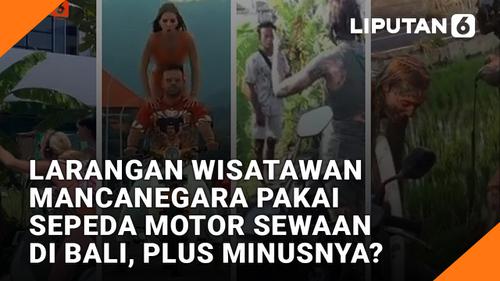 VIDEO: Larangan Wisatawan Mancanegara Pakai Sepeda Motor Sewaan di Bali, Plus Minusnya?