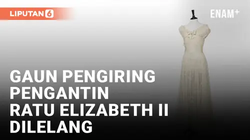 VIDEO: Gaun Pengiring Pengantin Kerajaan dari Pernikahan Ratu Elizabeth II mulai Dilelang