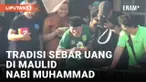 TRADISI UNIK SEBAR UANG DI PERINGATAN MAULID NABI MUHAMMAD