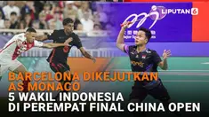 Mulai dari Barcelona dikejutkan AS Monaco hingga 5 wakil Indonesia di perempatan final China Open di News Flash Sport Liputan6.com.