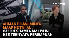 Mulai dari Ahmad Dhani minta maaf ke TNI AU hingga calon suami Nam Hyun Hee ternyata perempuan, berikut sejumlah berita menarik News Flash Liputan6.com.