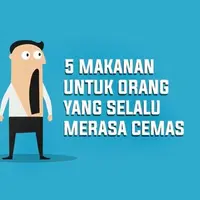 5 Makanan Buat Kamu yang Selalu Cemas